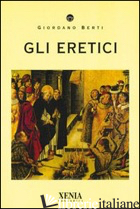 ERETICI (GLI) - BERTI GIORDANO