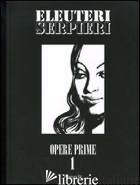 OPERE PRIME. VOL. 1 - ELEUTERI SERPIERI PAOLO