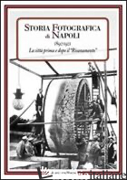 STORIA FOTOGRAFICA DI NAPOLI (1892-1921). LA CITTA' PRIMA E DOPO IL RISANAMENTO. - WANDERLINGH A. (CUR.)