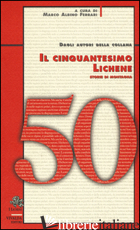 CINQUANTESIMO LICHENE. STORIE DI MONTAGNA (IL) - FERRARI A. M. (CUR.)