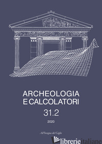 ARCHEOLOGIA E CALCOLATORI (2020). VOL. 31/2 - BAGNASCO GIANNI G. (CUR.); BORTOLOTTO S. (CUR.); CARAVALE A. (CUR.); GARZULINO A