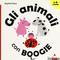 ANIMALI CON BOOGIE. EDIZ. ITALIANA, INGLESE, FRANCESE E SPAGNOLA (GLI) - FATUS SOPHIE