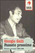 PASSATO PROSSIMO. PERSONE E INCONTRI 1949-1999 - GALLI GIORGIO