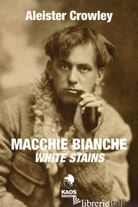 MACCHIE BIANCHE. TESTO INGLESE A FRONTE - CROWLEY ALEISTER