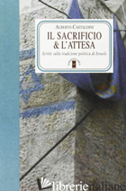 SACRIFICIO E L'ATTESA (IL) - CASTALDINI ALBERTO