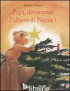 PAPA', DECORIAMO L'ALBERO DI NATALE? EDIZ. ILLUSTRATA - D'ALLANCE' MIREILLE