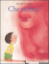 CHE RABBIA! EDIZ. ILLUSTRATA - D'ALLANCE' MIREILLE