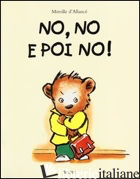 NO, NO E POI NO! EDIZ. ILLUSTRATA - D'ALLANCE' MIREILLE