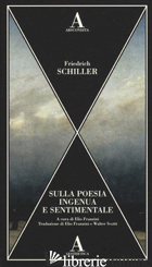 SULLA POESIA INGENUA E SENTIMENTALE - SCHILLER FRIEDRICH; FRANZINI E. (CUR.)