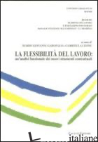 FLESSIBILITA' DEL LAVORO. UN'ANALISI FUNZIONALE DEI NUOVI STRUMENTI CONTRATTUALI - GAROFALO M. G. (CUR.); LEONE G. (CUR.)
