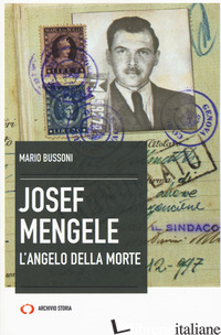 JOSEF MENGELE. L'ANGELO DELLA MORTE - BUSSONI MARIO
