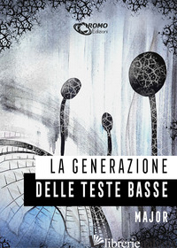 GENERAZIONE DELLE TESTE BASSE (LA) - MAJOR