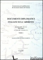 DOCUMENTI DIPLOMATICI ITALIANI SULL'ARMENIA. 2° SERIE (1891-1911). VOL. 6: 22 OT - KAISER H. (CUR.); SCIARRETTA M. (CUR.)