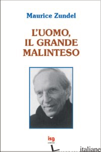 UOMO, IL GRANDE MALINTESO (L') - ZUNDEL MAURICE