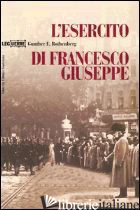 ESERCITO DI FRANCESCO GIUSEPPE (L') - ROTHENBERG GUNTHER E.