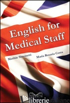 ENGLISH FOR MEDICAL STAFF - SIMONETTI MATILDE; COSTA M. ROSARIA