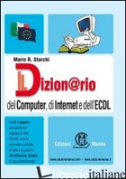 DIZION@RIO DEL COMPUTER, DI INTERNET E DELL'ECDL (IL) - STORCHI MARIO R.