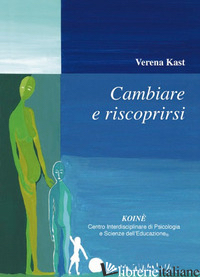 CAMBIARE E RISCOPRIRSI - KAST VERENA; GERBINO C. (CUR.)