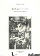 GRAFFITI. ANTOLOGIA POETICA 1982-2001 - LONGO GAETANO