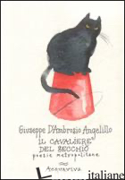 CAVALIERE DEL SECCHIO. POESIE METROPOLITANE (IL) - D'AMBROSIO ANGELILLO GIUSEPPE; SINIGAGLIA M. (CUR.)