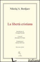 LIBERTA' CRISTIANA. TESTO RUSSO A FRONTE (LA) - BERDJAEV NIKOLAJ; DI CHIARA A. (CUR.)