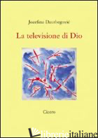 TELEVISIONE DI DIO (LA) - DAUTBEGOVIC JOZEFINA