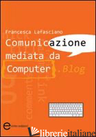COMUNICAZIONE MEDIATA DA COMPUTER. BLOG - LAFASCIANO FRANCESCA