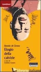 ELOGIO DELLA CALVIZIE - SINESIO DI CIRENE; CESARO A. (CUR.)