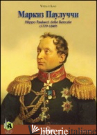 MARKIZ PAULUCCI. FILIPPO PAULUCCI DELLE RONCOLE (1779-1849) - ILARI VIRGILIO