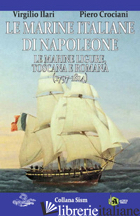 MARINE ITALIANE DI NAPOLEONE (LE). VOL. 1: LE MARINE LIGURE, TOSCANA E ROMANA (1 - ILARI VIRGILIO; CROCIANI PIETRO