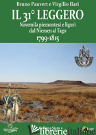 31° LEGGERO. NOVEMILA PIEMONTESI E LIGURI DAL NIEMEN AL TAGO. 1799-1815 (IL) - PAUVERT BRUNO; ILARI VIRGILIO