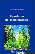 PROFUMO DEL MEDITERRANEO (IL) - AMABILE FLAVIA