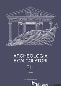 ARCHEOLOGIA E CALCOLATORI (2020). VOL. 31/1 - BAGNASCO GIANNI G. (CUR.); BORTOLOTTO S. (CUR.); CARAVALE A. (CUR.); GARZULINO A