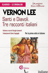 SANTI E DIAVOLI. TRE RACCONTI ITALIANI - LEE VERNON; LEONARDI G. (CUR.)