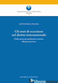 STATI DI ECCEZIONE NEL DIRITTO INTERNAZIONALE. DALLE GARANZIE GIUDIZIARIE MINIME - PALMA ANTONIO J.