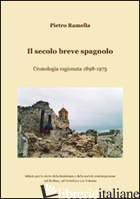 SECOLO BREVE SPAGNOLO. CRONOLOGIA RAGIONATA 1898-1975 (IL) - RAMELLA PIETRO