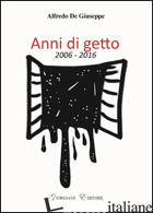 ANNI DI GETTO 2006-2016 - DE GIUSEPPE ALFREDO