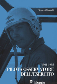 PILOTA OSSERVATORE DELL'ESERCITO. 1961-1995 - TONICCHI GIOVANNI