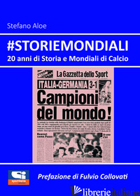 #STORIEMONDIALI. 20 ANNI DI STORIA E MONDIALI DI CALCIO - ALOE STEFANO