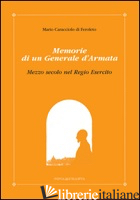 MARIO CARACCIOLO DI FEROLETO. MEMORIE DI UN GENERALE D'ARMATA. MEZZO SECOLO DEL  - CARACCIOLO G. M. (CUR.)