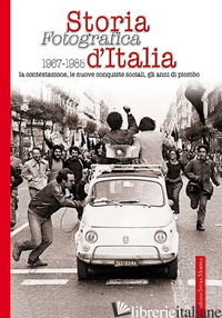 STORIA FOTOGRAFICA 1967-1985 D'ITALIA. LA CONTESTAZIONE, LE NUOVE CONQUISTE SOCI - AA.VV.
