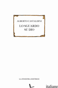 SGUARDO SU DIO (LO) - CASTALDINI ALBERTO