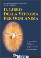 LIBRO DELLA VITTORIA PER OGNI ANIMA (IL) - PAZZINI ALFIO; TONI S. (CUR.)