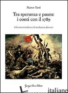 TRA SPERANZA E PAURA: I CONTI CON IL 1789. GLI SCRITTORI ITALIANI E LA RIVOLUZIO - TESTI MARCO