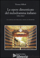 OPERE DIMENTICATE DEL MELODRAMMA ITALIANO (1800-1850). UN CAPITOLO DI STORIA DEL - MILHOLT THOMAS