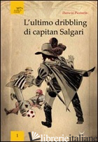 ULTIMO DRIBBLING DI CAPITAN SALGARI (L') - PASTORIN DARWIN