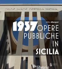1937. OPERE PUBBLICHE IN SICILIA - ALBERGONI ATTILIO; CRISAFULLI E. (CUR.); LAZZARA GIOACCHINO (CUR.)