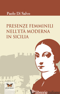 PRESENZE FEMMINILI NELL'ETA' MODERNA IN SICILIA - DI SALVO PAOLO