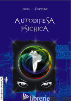 AUTODIFESA PSICHICA - DION FORTUNE