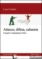 ATTACCO, DIFESA E CALUNNIA. IL NEGATIVE CAMPAIGNING IN ITALIA - CORDANI LUCA